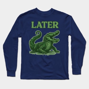Later Gator Long Sleeve T-Shirt